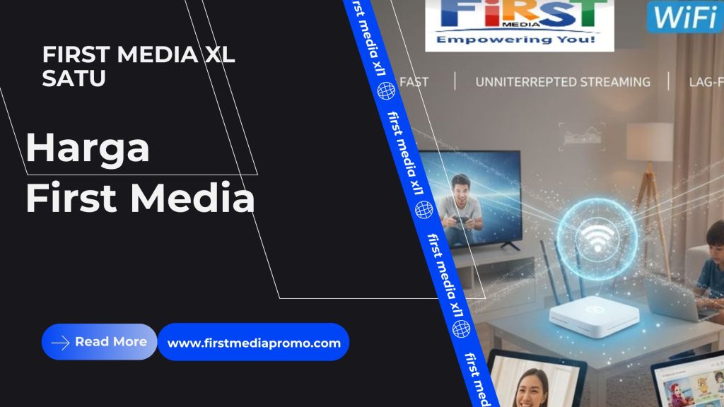 Harga First Media Terbaru 2026: Panduan Memilih Paket Internet yang Tepat